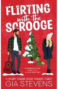 Coperta cărții 'Flirting with the Scrooge: A Grumpy Sunshine Holiday Romantic Comedy - Gia Stevens'