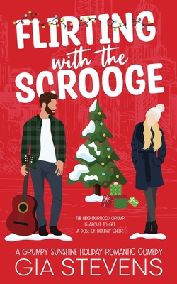 Flirting with the Scrooge: A Grumpy Sunshine Holiday Romantic Comedy - Gia Stevens