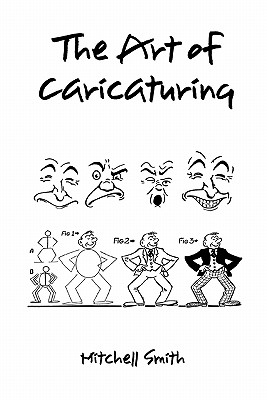 The art of caricaturing,: A series of lessons covering all branches of the art of caricaturing (Hardback) - Mitchell Smith