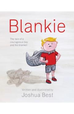 Coperta cărții 'Blankie: The tale of a courageous boy and his blanket - Joshua Best'