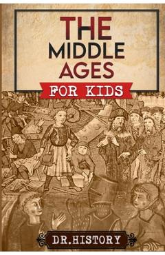 Poza produsului The Middle Ages: The Surprising History of the Middle Ages for Kids - 
