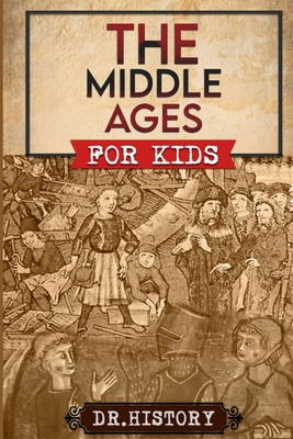 The Middle Ages: The Surprising History of the Middle Ages for Kids - 