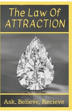 Coperta cărții 'The Law Of Attraction: Ask, Believe, Receive - Richard A. Mcleod'