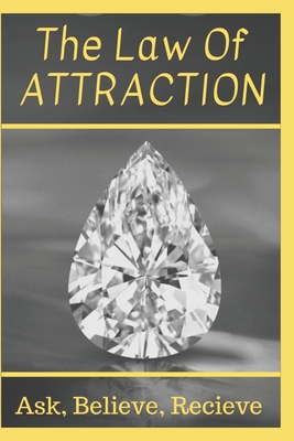 Coperta cărții 'The Law Of Attraction: Ask, Believe, Receive - Richard A. Mcleod'