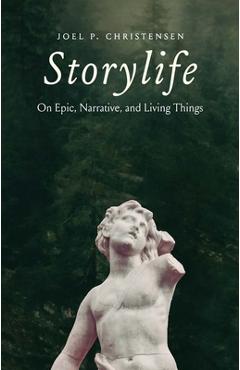 Coperta cărții 'Storylife: On Epic, Narrative, and Living Things - Joel P. Christensen'