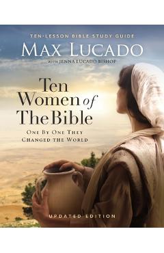 Poza produsului Ten Women of the Bible Updated Edition: How God Used Imperfect People to Change the World - Max Lucado