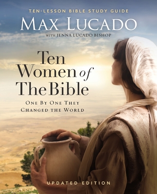 Ten Women of the Bible Updated Edition: How God Used Imperfect People to Change the World - Max Lucado