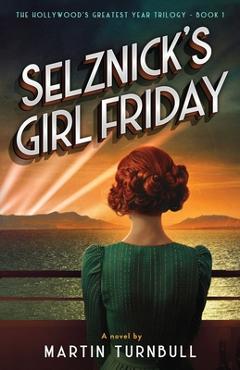 Coperta cărții 'Selznick's Girl Friday: A Novel of 1939 Hollywood - Martin Turnbull'