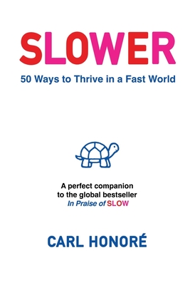 Slower: 50 Ways To Thrive In A Fast World - Carl Honor