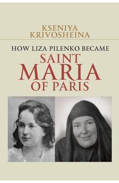 Coperta cărții 'How Liza Pilenko Became Saint Maria of Paris - Kseniya Krivosheina'