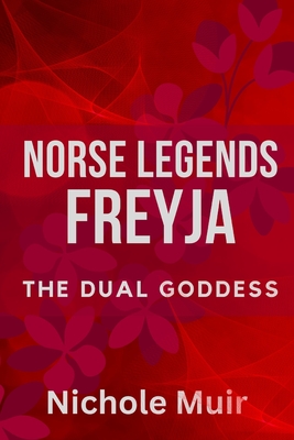 Coperta cărții 'Norse Legends: Freyja, The Dual Goddess - Nichole Muir'