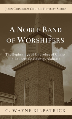 A Noble Band of Worshipers - Charlie C. Kilpatrick