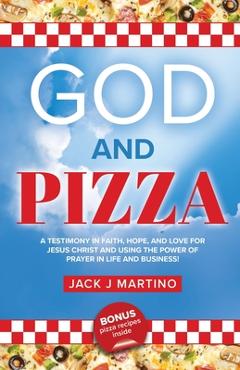 Coperta cărții 'God and Pizza: A Testimony in Faith, Hope, and Love for Jesus Christ and Using the Power of Prayer in Life and Business'