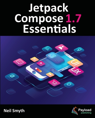 Jetpack Compose 1.7 Essentials - Neil Smyth