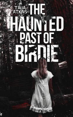The Haunted Past of Birdie - Talia Atkins