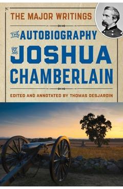 Coperta cărții 'The Autobiography of Joshua Chamberlain: The Major Writings - Thomas A. Desjardin'