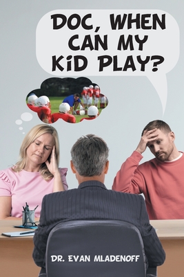 Coperta cărții 'Doc, When Can My Kid Play? - Evan Mladenoff'