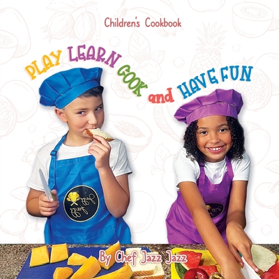 PLAY LEARN COOK and HAVE FUN - Dulcia Alexander