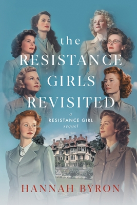 Coperta cărții 'The Resistance Girls Revisited: A Reunion of Courage and Bond - Hannah Byron'