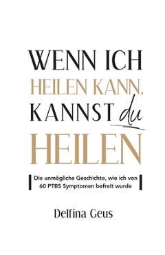 Coperta cărții 'Wenn ich heilen kann, kannst du heilen: Die unmögliche Geschichte, wie ich von 60 PTBS Symptomen befreit wurde - David'