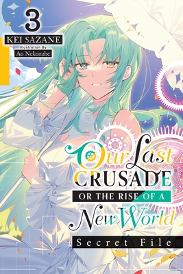 Coperta cărții 'Our Last Crusade or the Rise of a New World: Secret File, Vol. 3 (Light Novel) - Kei Sazane'