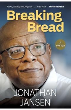 Coperta cărții 'BREAKING BREAD - A Memoir - Jonathan Jansen'