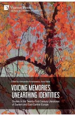 Coperta cărții 'Voicing Memories, Unearthing Identities: Studies in the Twenty-First-Century Literatures of Eastern and East-Central'