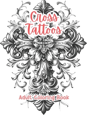 Coperta cărții 'Cross Tattoos Adult Coloring Book Grayscale Images By TaylorStonelyArt: Volume I - Taylor Stonely'