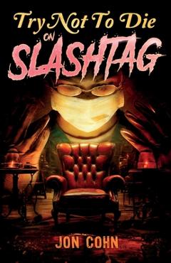 Coperta cărții 'Try Not to Die: On Slashtag: An Interactive Adventure - Jon Cohn'