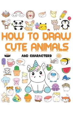 Coperta cărții 'How to draw cute animals: More Than 70 Cute and Fun Kawaii animals to draw for Kids and Adults - Yuimie Dooldl'