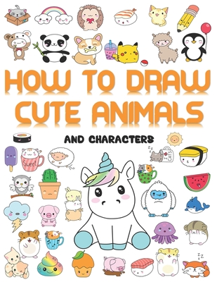 Coperta cărții 'How to draw cute animals: More Than 70 Cute and Fun Kawaii animals to draw for Kids and Adults - Yuimie Dooldl'