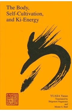 The Body, Self-Cultivation, and Ki-Energy - Yasuo Yuasa