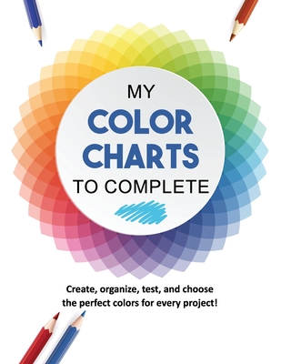 Coperta cărții 'My Color Charts to Complete: Create, organize, test, and choose the perfect colors for every project! - Maison Nuances'