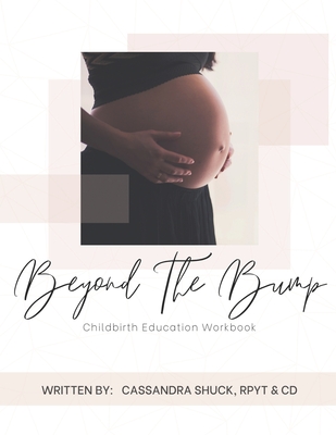 Beyond The Bump: Childbirth Education Workbook - Rpyt +. Cd Cassandra L. Shuck