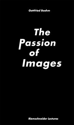 The Passion of Images - Gottfried Boehm