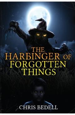 The Harbinger of Forgotten Things - Chris Bedell