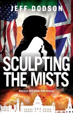 Coperta cărții 'Sculpting the Mists: Betrayal Will Drink With Anyone - Jeff Dodson'