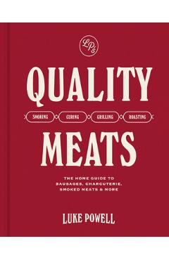 Poza produsului Quality Meats: The Home Guide to Sausages, Charcuterie, Smoked Meats & More: Smoking, Curing, Grilling, Roasting - Luke Powell