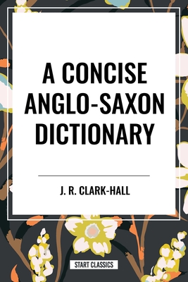 Coperta cărții 'A Concise Anglo-Saxon Dictionary - J. R. Clark-hall'