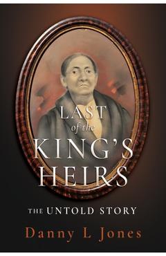 Coperta cărții 'Last of the King's Heirs - THE UNTOLD STORY - Danny L. Jones'