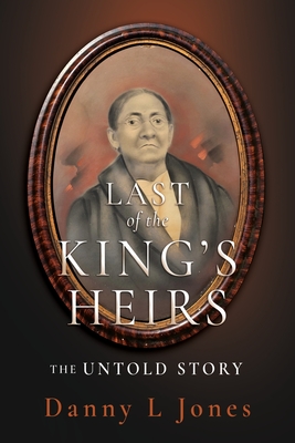 Coperta cărții 'Last of the King's Heirs - THE UNTOLD STORY - Danny L. Jones'