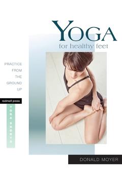 Coperta cărții 'Yoga for Healthy Feet: Practice from the Ground Up - Donald Moyer'