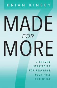 Coperta cărții 'Made for More: 7 Proven Strategies for Reaching Your Full Potential - Brian Kinsey'