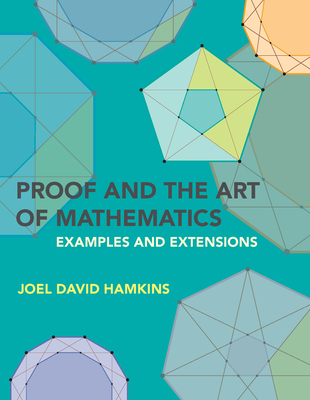Proof and the Art of Mathematics: Examples and Extensions - Joel David Hamkins