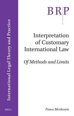 Interpretation of Customary International Law: Of Methods and Limits - Panos Merkouris