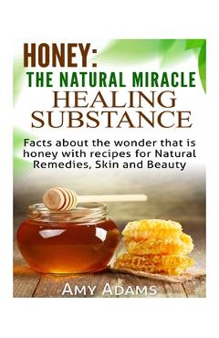 Coperta cărții 'Honey: The Natural Miracle Healing Substance: Facts about the wonder that is honey with recipes for Natural Remedies,'