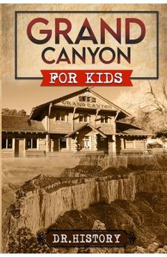 Coperta cărții 'Grand Canyon: The Fascinating History of the Grand Canyon for Kids -'