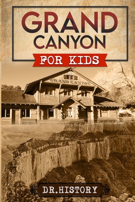 Coperta cărții 'Grand Canyon: The Fascinating History of the Grand Canyon for Kids -'