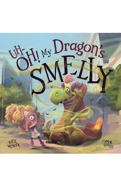 Coperta cărții 'Uh-Oh! My Dragon's Smelly - Katie Weaver'
