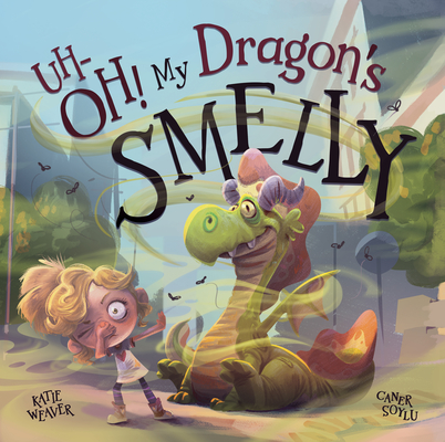 Uh-Oh! My Dragon's Smelly - Katie Weaver